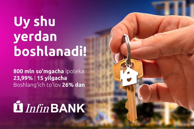 InfinBANK uy-joy xaridi va ta’miri uchun kreditlar bilan kelajak uchun ishonchli sarmoyani taklif etadi