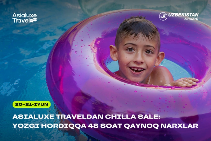 Asialuxe Travel Chilla Sale’ni yo‘lga qo‘ymoqda: turlar va aviachiptalarga 48 soatlik maxsus narxlar