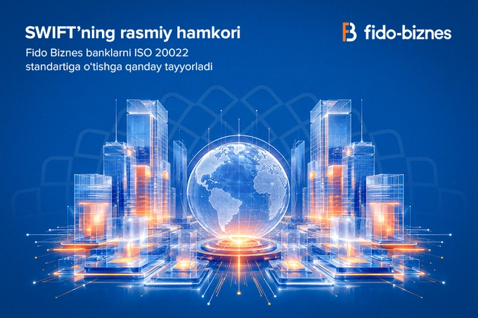 SWIFT hamkori: Fido Biznes banklarni ISO 20022 standartiga o‘tishga qanday tayyorladi?