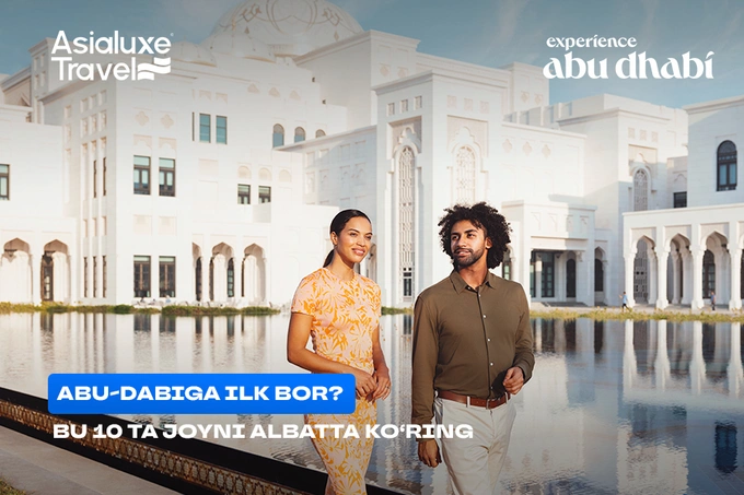 Abu-Dabiga ilk sayohat: albatta ko‘rish kerak bo‘lgan joylar